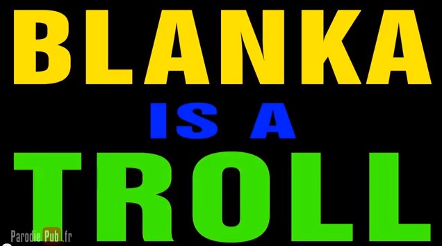 Blanka is a Troll