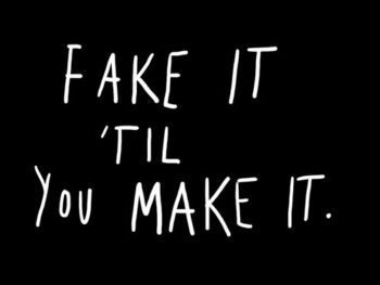 Fake It ’til You Make It: a Girl’s Gotta Do What a Girl’s Gotta Do